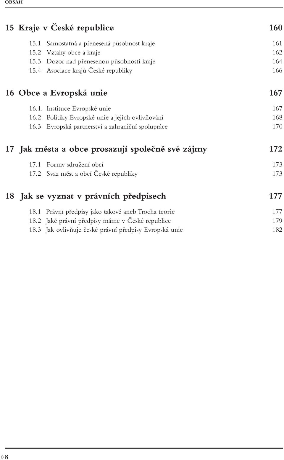 3 Evropská partnerství a zahraniční spolupráce 170 17 Jak města a obce prosazují společně své zájmy 172 17.1 Formy sdružení obcí 173 17.