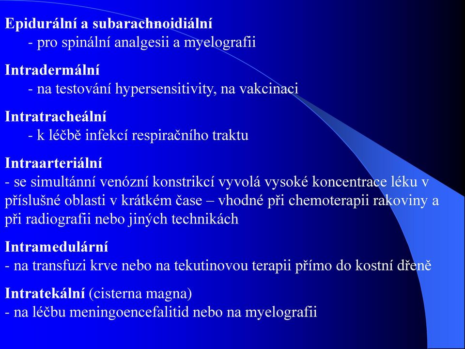 léku v příslušné oblasti v krátkém čase vhodné při chemoterapii rakoviny a při radiografii nebo jiných technikách Intramedulární - na