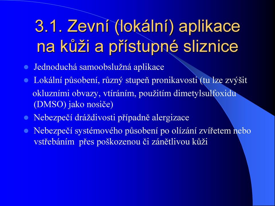 použitím dimetylsulfoxidu (DMSO) jako nosiče) Nebezpečí dráždivosti případně alergizace