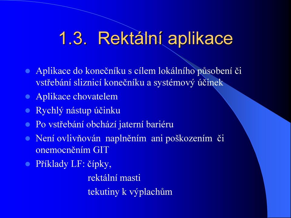 nástup účinku Po vstřebání obchází jaterní bariéru Není ovlivňován naplněním