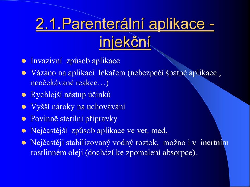 uchovávání Povinně sterilní přípravky Nejčastější způsob aplikace ve vet. med.