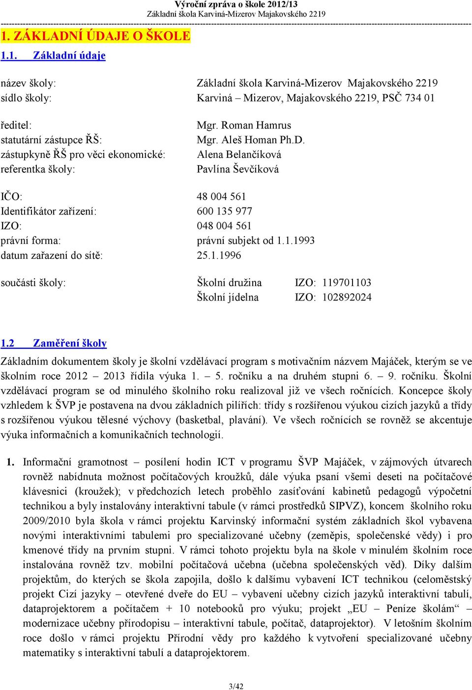 1.1996 součásti školy: Školní družina IZO: 119701103 Školní jídelna IZO: 102892024 1.