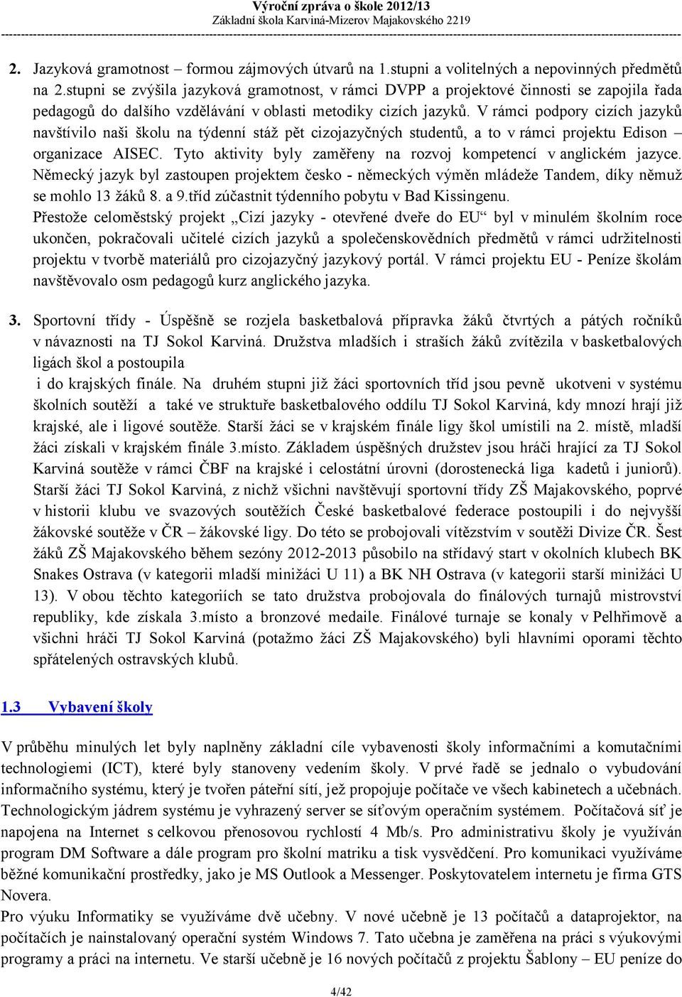 V rámci podpory cizích jazyků navštívilo naši školu na týdenní stáž pět cizojazyčných studentů, a to v rámci projektu Edison organizace AISEC.