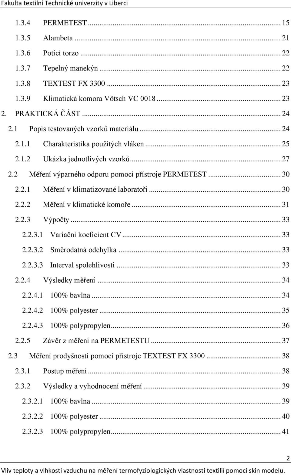 .. 30 2.2.2 Měření v klimatické komoře... 31 2.2.3 Výpočty... 33 2.2.3.1 Variační koeficient CV... 33 2.2.3.2 Směrodatná odchylka... 33 2.2.3.3 Interval spolehlivosti... 33 2.2.4 Výsledky měření.