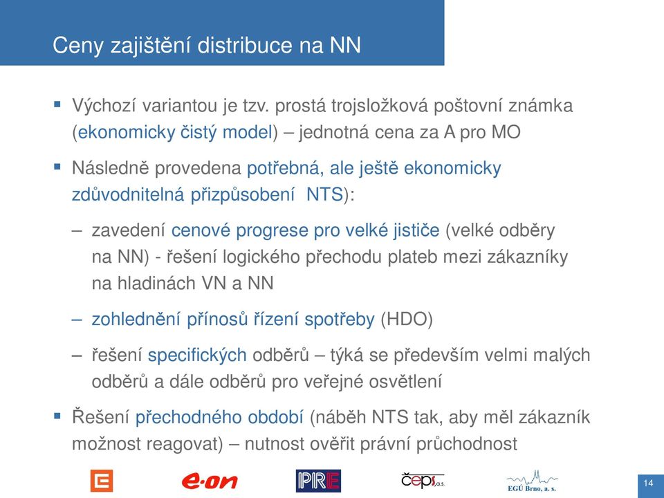 izp sobení NTS): zavedení cenové progrese pro velké jisti e (velké odb ry na NN) - ešení logického p echodu plateb mezi zákazníky na hladinách VN a