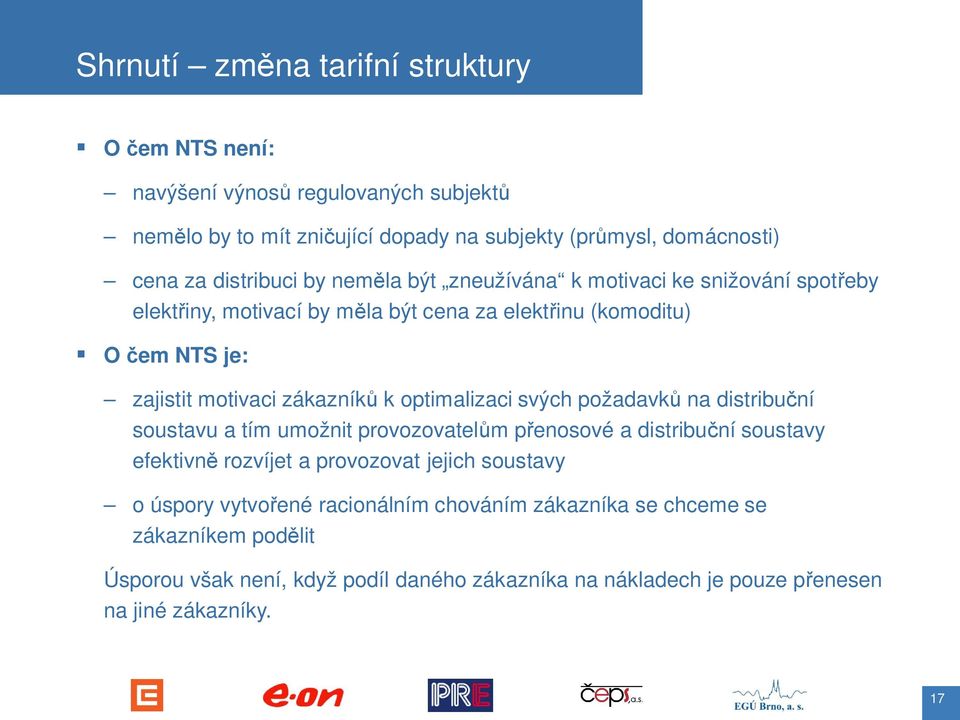 zákazník k optimalizaci svých požadavk na distribu ní soustavu a tím umožnit provozovatel m p enosové a distribu ní soustavy efektivn rozvíjet a provozovat jejich