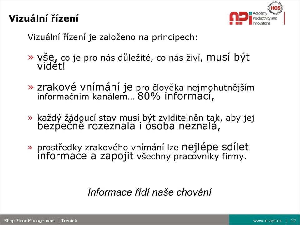 » zrakové vnímání je pro člověka nejmohutnějším informačním kanálem 80% informací,» každý žádoucí stav