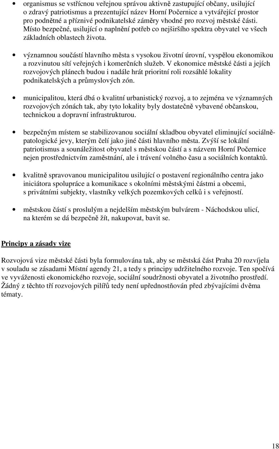 významnou součástí hlavního města s vysokou životní úrovní, vyspělou ekonomikou a rozvinutou sítí veřejných i komerčních služeb.