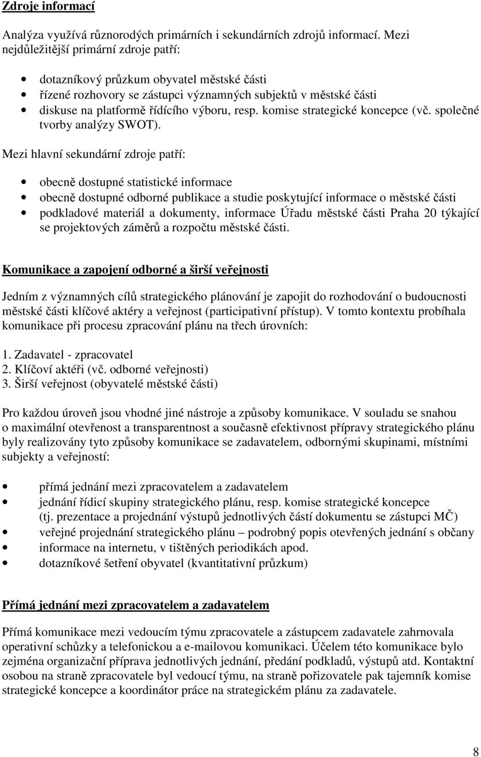 komise strategické koncepce (vč. společné tvorby analýzy SWOT).