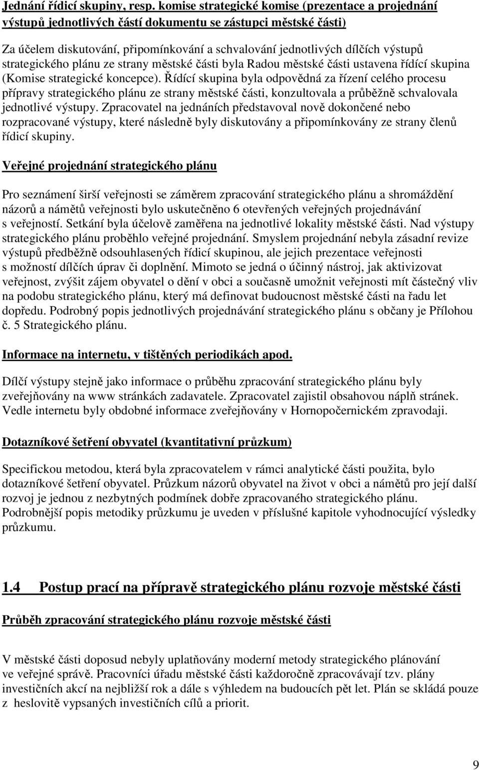 strategického plánu ze strany městské části byla Radou městské části ustavena řídící skupina (Komise strategické koncepce).