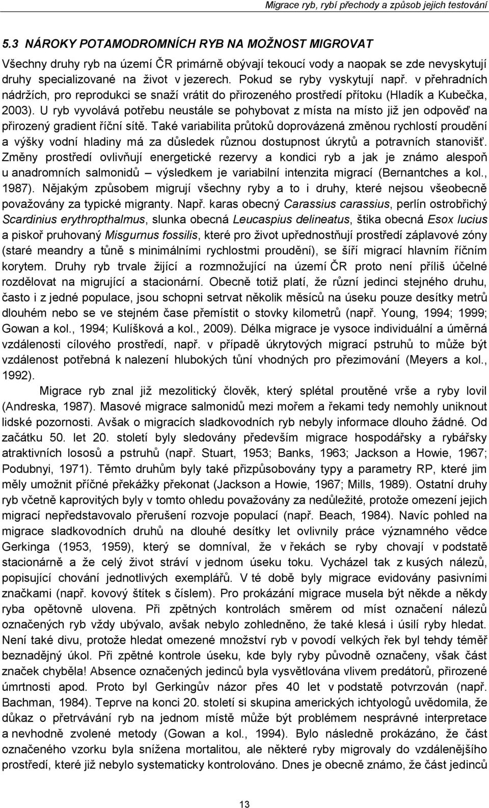 U ryb vyvolává potřebu neustále se pohybovat z místa na místo již jen odpověď na přirozený gradient říční sítě.