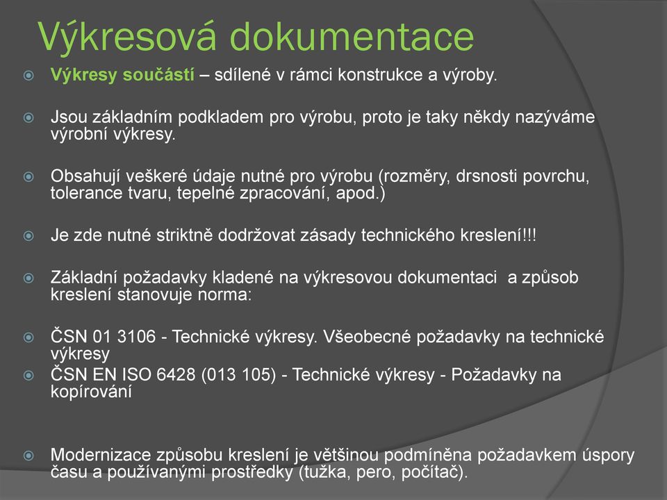 !! Základní požadavky kladené na výkresovou dokumentaci a způsob kreslení stanovuje norma: ČSN 01 3106 - Technické výkresy.