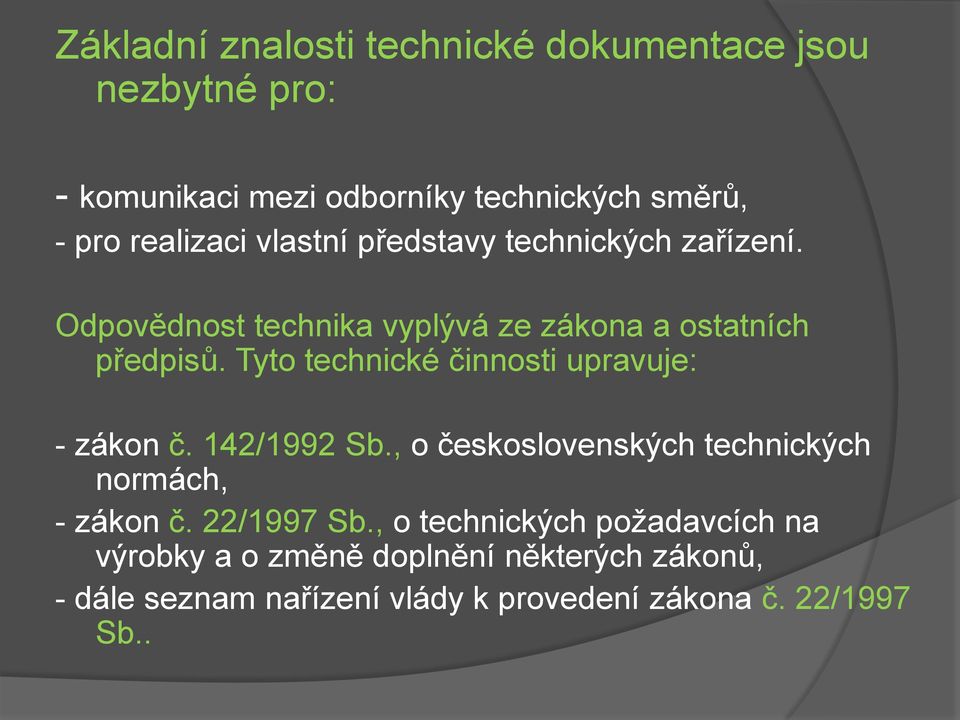 Tyto technické činnosti upravuje: - zákon č. 142/1992 Sb., o československých technických normách, - zákon č. 22/1997 Sb.