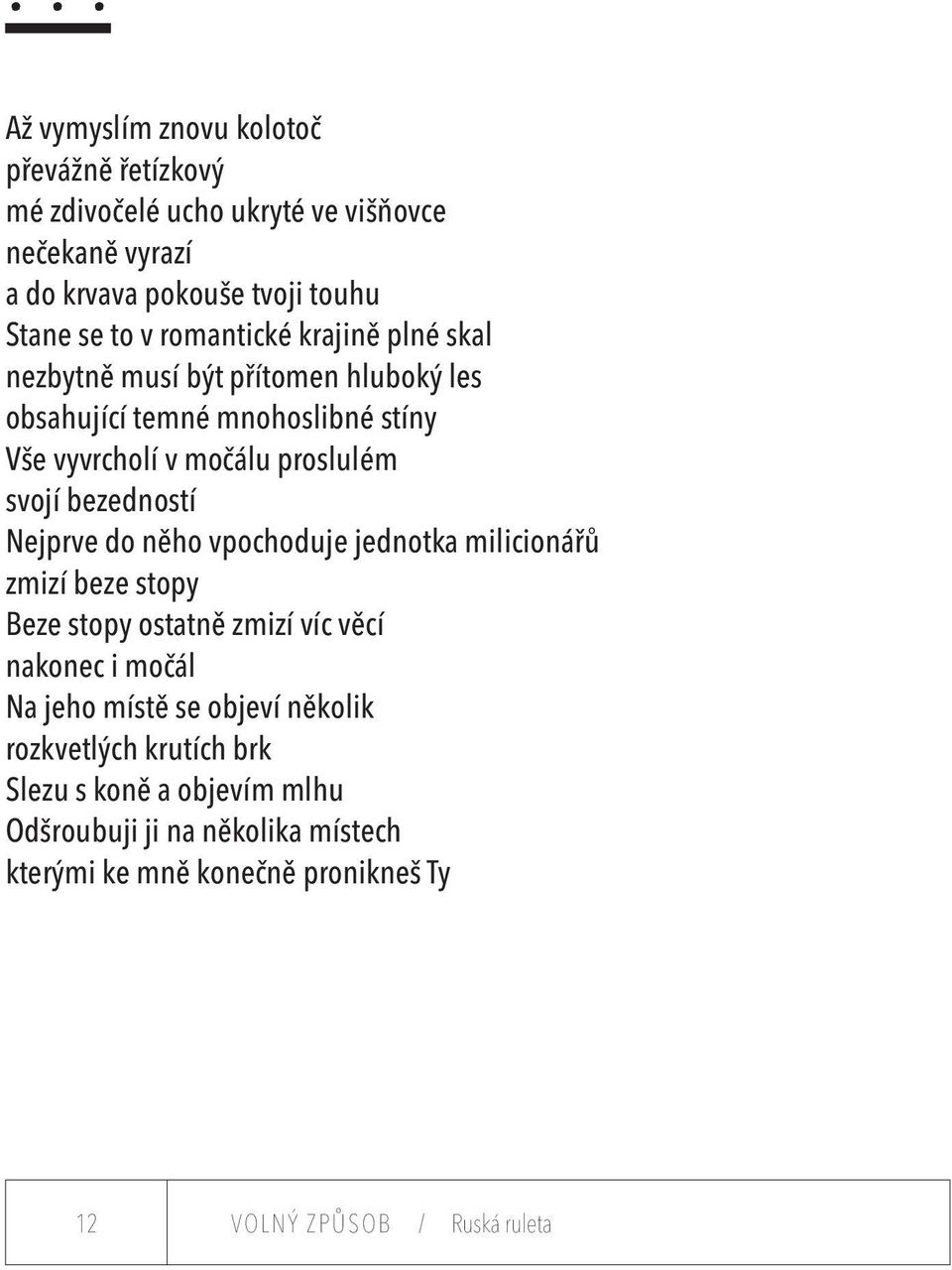 bezedností Nejprve do něho vpochoduje jednotka milicionářů zmizí beze stopy Beze stopy ostatně zmizí víc věcí nakonec i močál Na jeho místě se