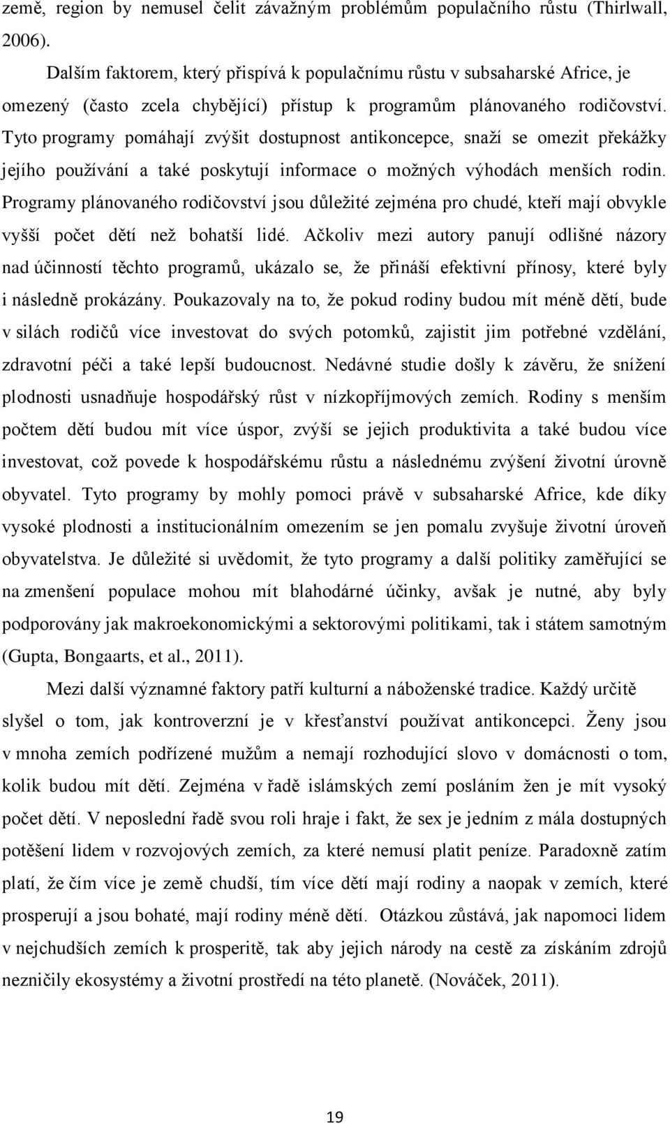 Tyto programy pomáhají zvýšit dostupnost antikoncepce, snaží se omezit překážky jejího používání a také poskytují informace o možných výhodách menších rodin.