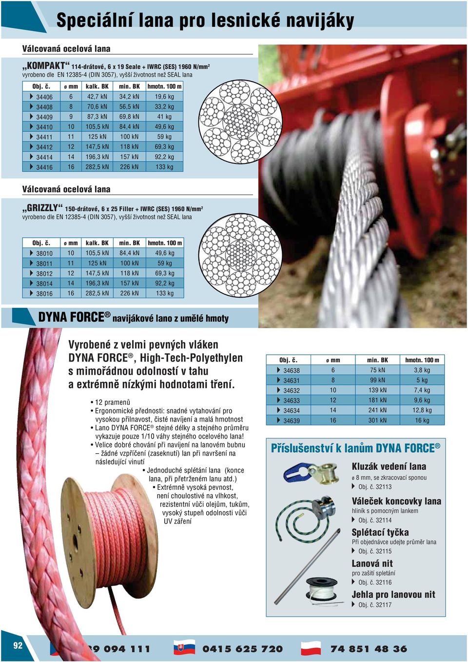 100 m 34406 6 42,7 kn 34,2 kn 19,6 kg 34408 8 70,6 kn 56,5 kn 33,2 kg 34409 9 87,3 kn 69,8 kn 41 kg 34410 10 105,5 kn 84,4 kn 49,6 kg 34411 11 125 kn 100 kn 59 kg 34412 12 147,5 kn 118 kn 69,3 kg