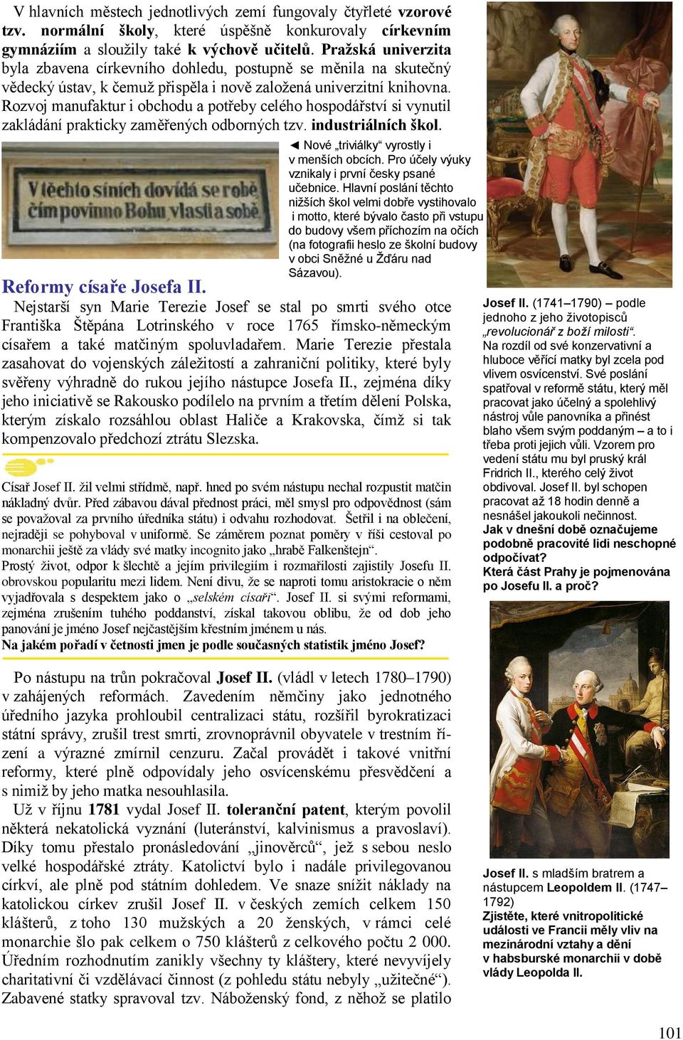 Rozvoj manufaktur i obchodu a potřeby celého hospodářství si vynutil zakládání prakticky zaměřených odborných tzv. industriálních škol. Nové triviálky vyrostly i v menších obcích.