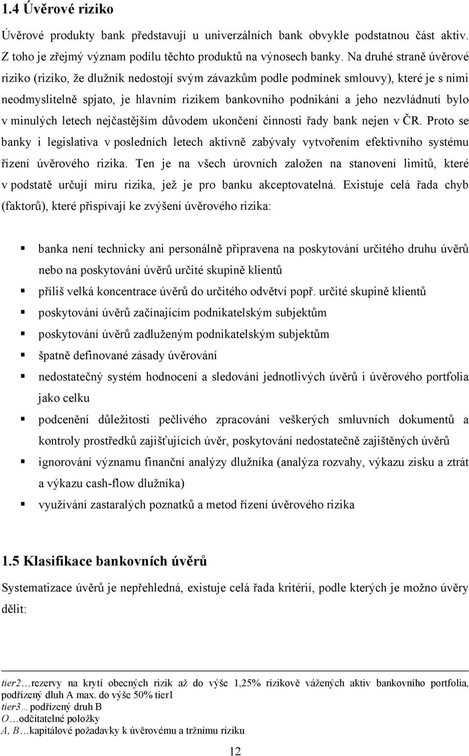 bylo v minulých letech nejčastějším důvodem ukončení činnosti řady bank nejen v ČR.