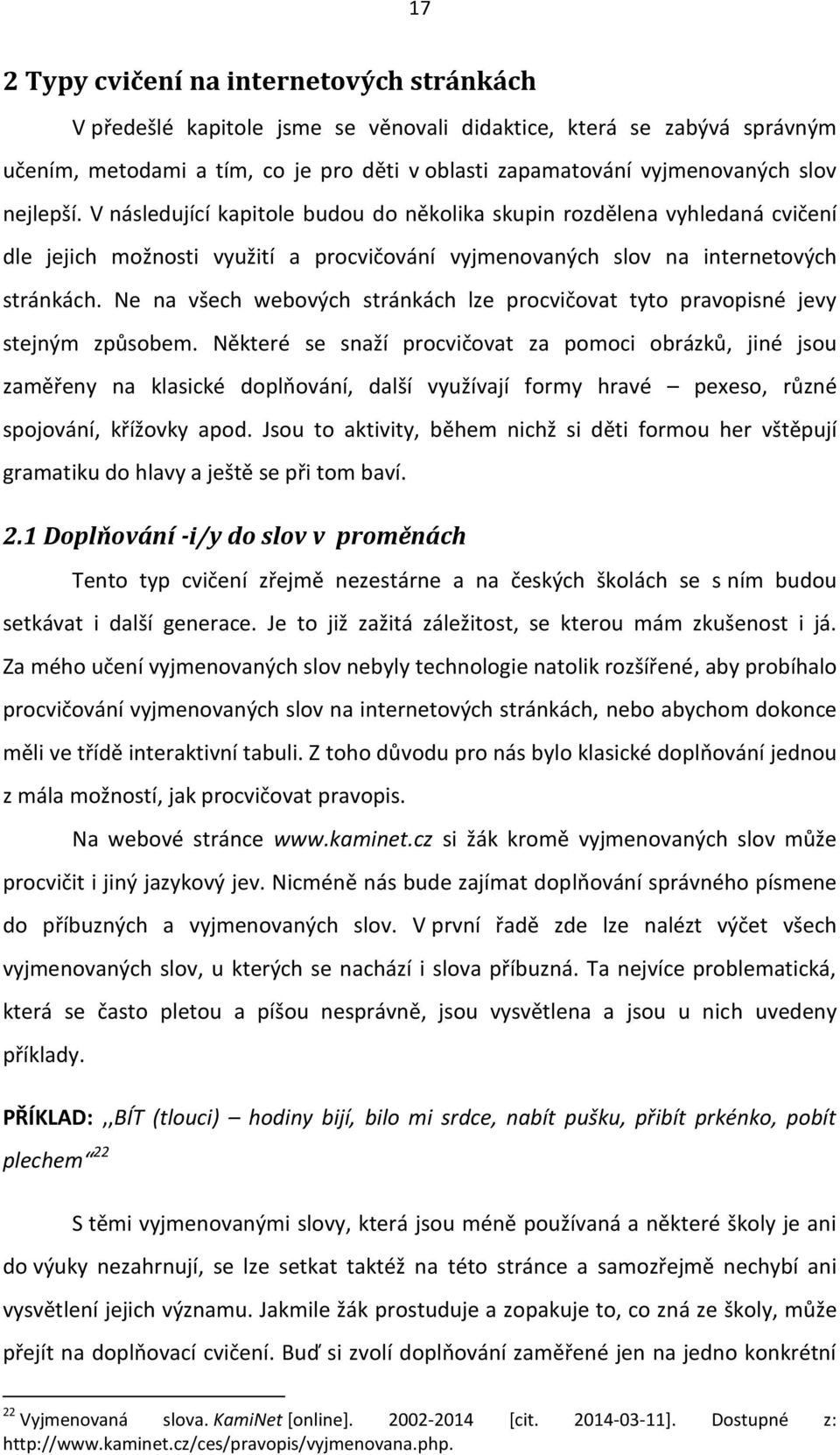 Ne na všech webových stránkách lze procvičovat tyto pravopisné jevy stejným způsobem.