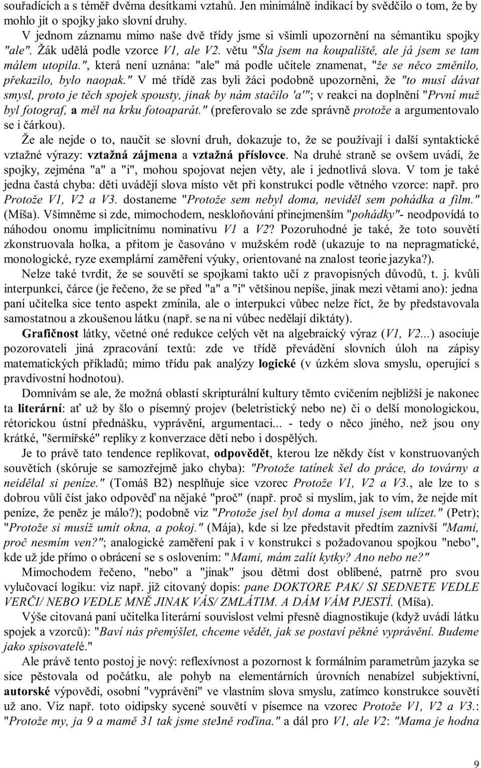 ", která není uznána: "ale" má podle učitele znamenat, "že se něco změnilo, překazilo, bylo naopak.