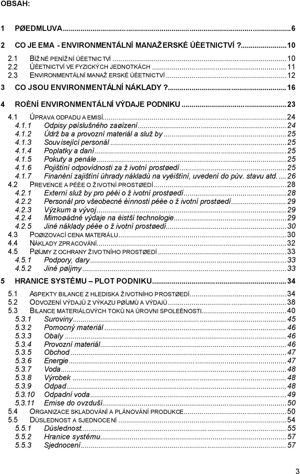 ..25 4.1.3 Související personál...25 4.1.4 Poplatky a danì...25 4.1.5 Pokuty a penále...25 4.1.6 Pojištìní odpovìdnosti za životní prostøedí...25 4.1.7 Finanèní zajištìní úhrady nákladù na vyèištìní, uvedení do pùv.