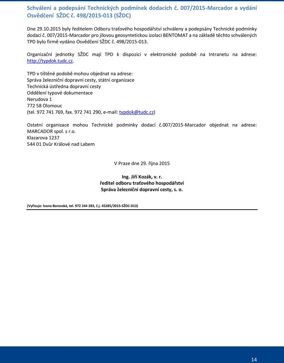 007/2015-Marcador pro jílovou geosyntetickou izolaci BENTOMAT a na základě těchto schválených TPD bylo firmě vydáno Osvědčení SŽDC č. 498/2015-013.