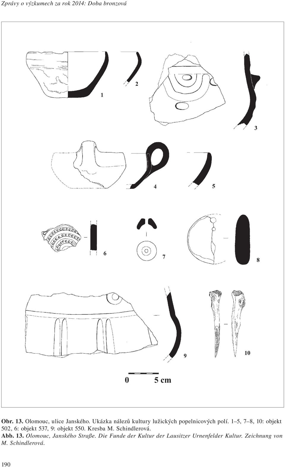 1 5, 7 8, 10: objekt 502, 6: objekt 537, 9: objekt 550. Kresba M. Schindlerová. Abb.