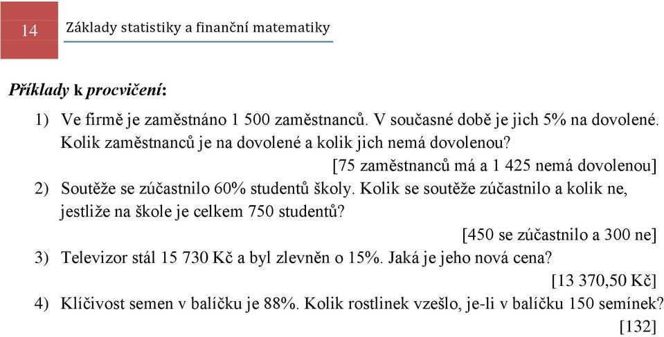 [75 zaměstnanců má a 1 425 nemá dovolenou] 2) Soutěţe se zúčastnilo 60% studentů školy.