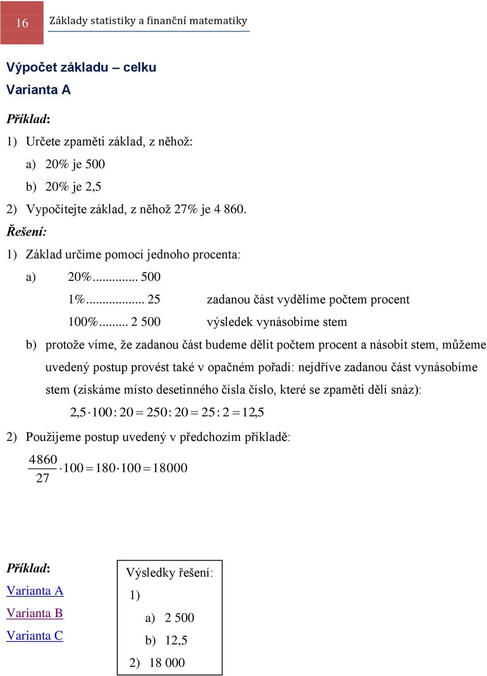 .. 2 500 výsledek vynásobíme stem b) protoţe víme, ţe zadanou část budeme dělit počtem procent a násobit stem, můţeme uvedený postup provést také v opačném pořadí: nejdříve zadanou část