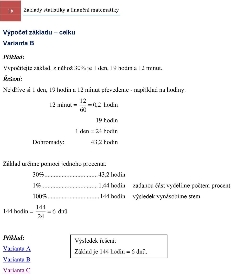 Řešení: Nejdříve si 1 den, 19 hodin a 12 minut převedeme - například na hodiny: 12 12 minut = 0, 2 hodin 60 19 hodin 1 den = 24 hodin