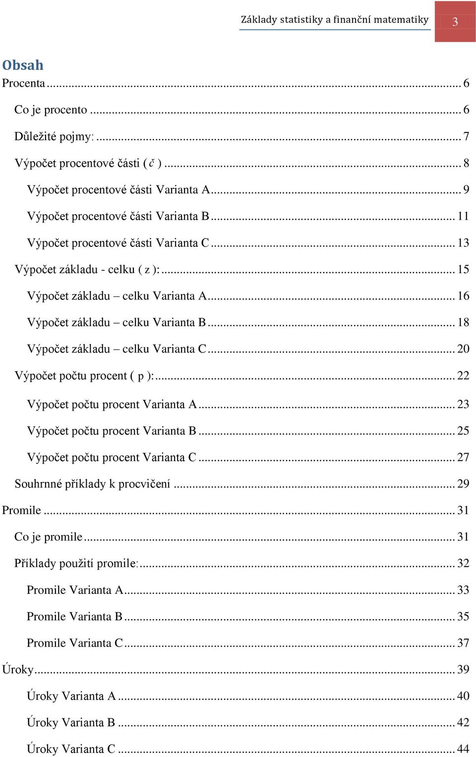 .. 18 Výpočet základu celku Varianta C... 20 Výpočet počtu procent ( p ):... 22 Výpočet počtu procent Varianta A... 23 Výpočet počtu procent Varianta B... 25 Výpočet počtu procent Varianta C.