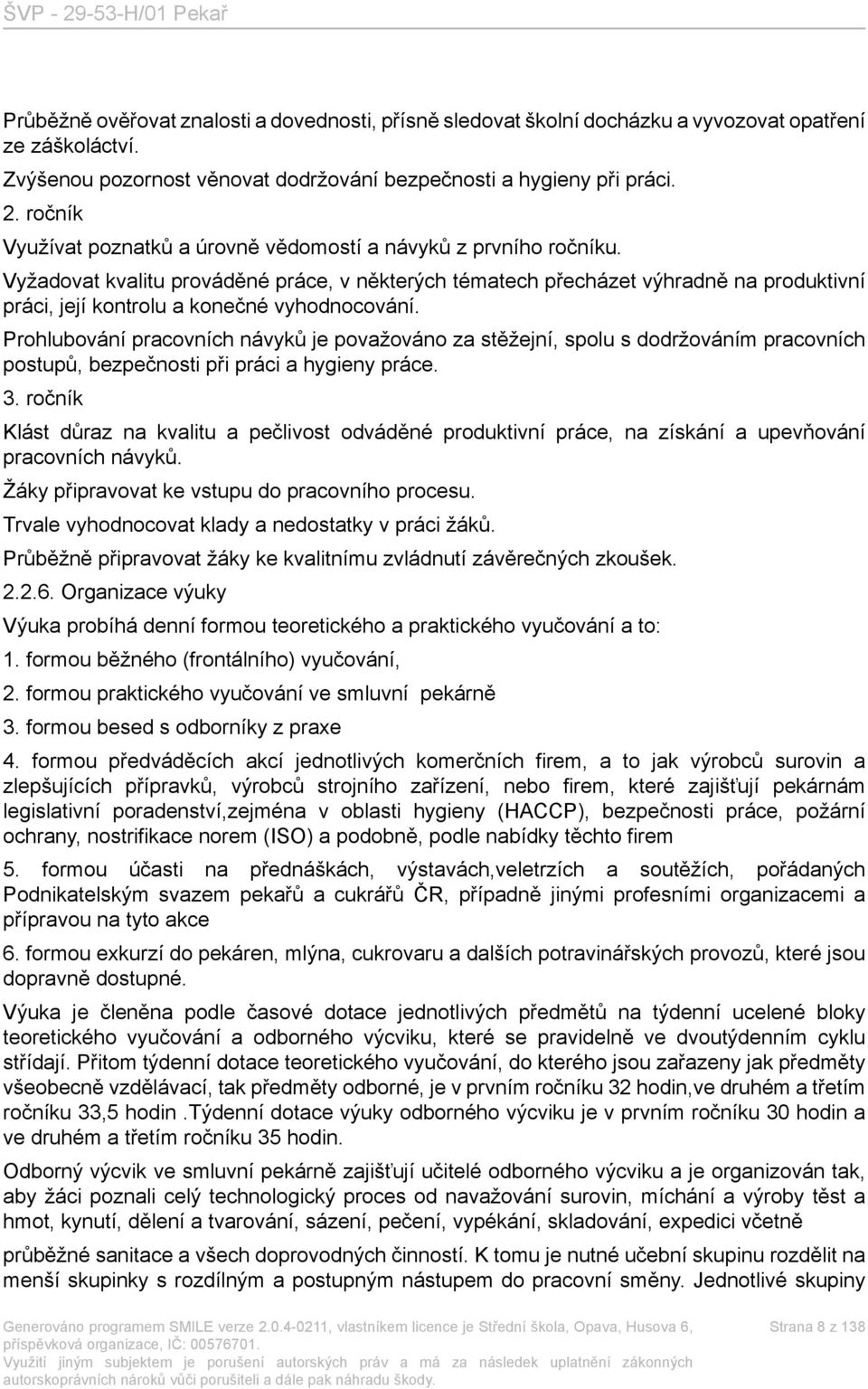 Vyžadovat kvalitu prováděné práce, v některých tématech přecházet výhradně na produktivní práci, její kontrolu a konečné vyhodnocování.