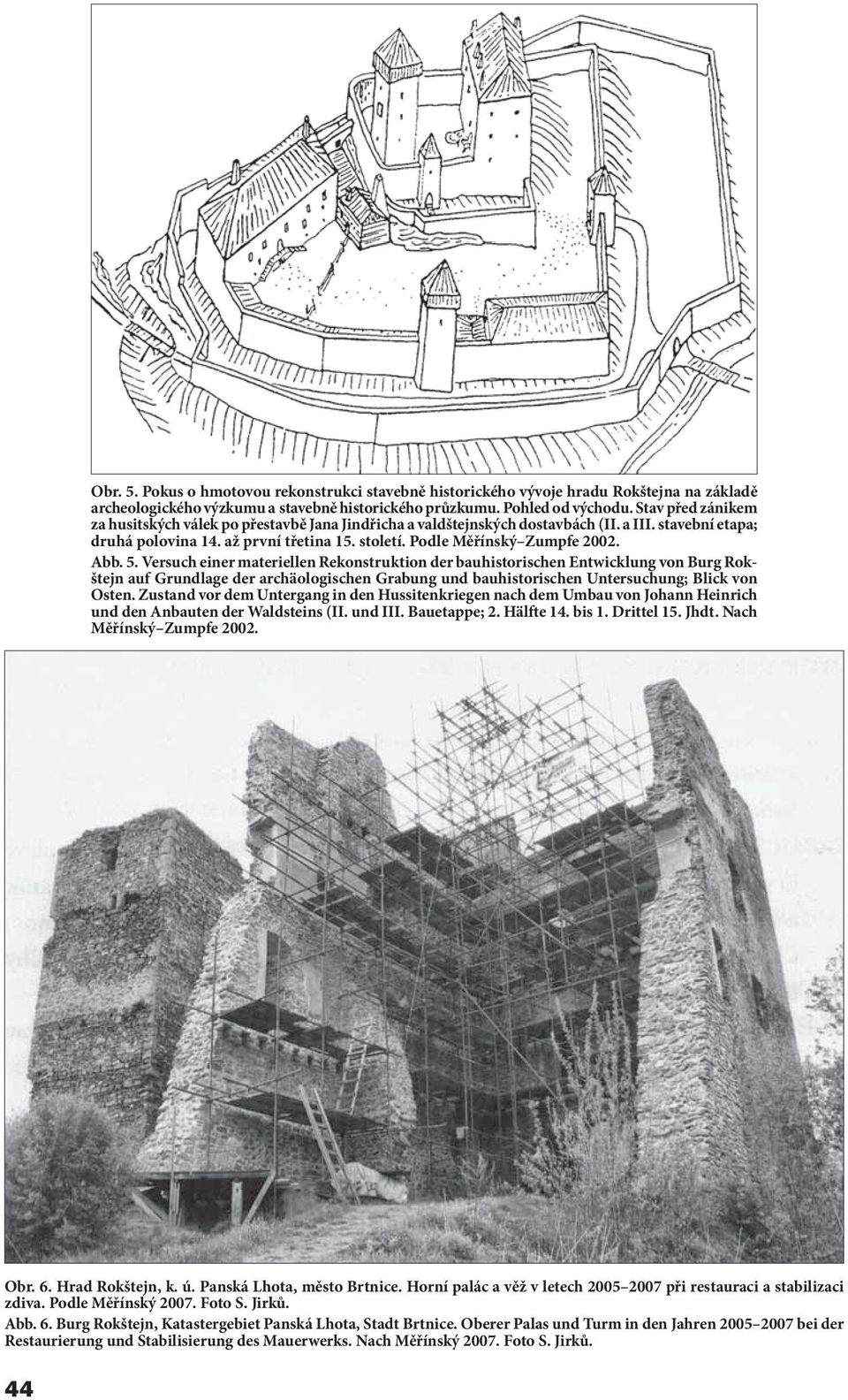 Abb. 5. Versuch einer materiellen Rekonstruktion der bauhistorischen Entwicklung von Burg Rokštejn auf Grundlage der archäologischen Grabung und bauhistorischen Untersuchung; Blick von Osten.