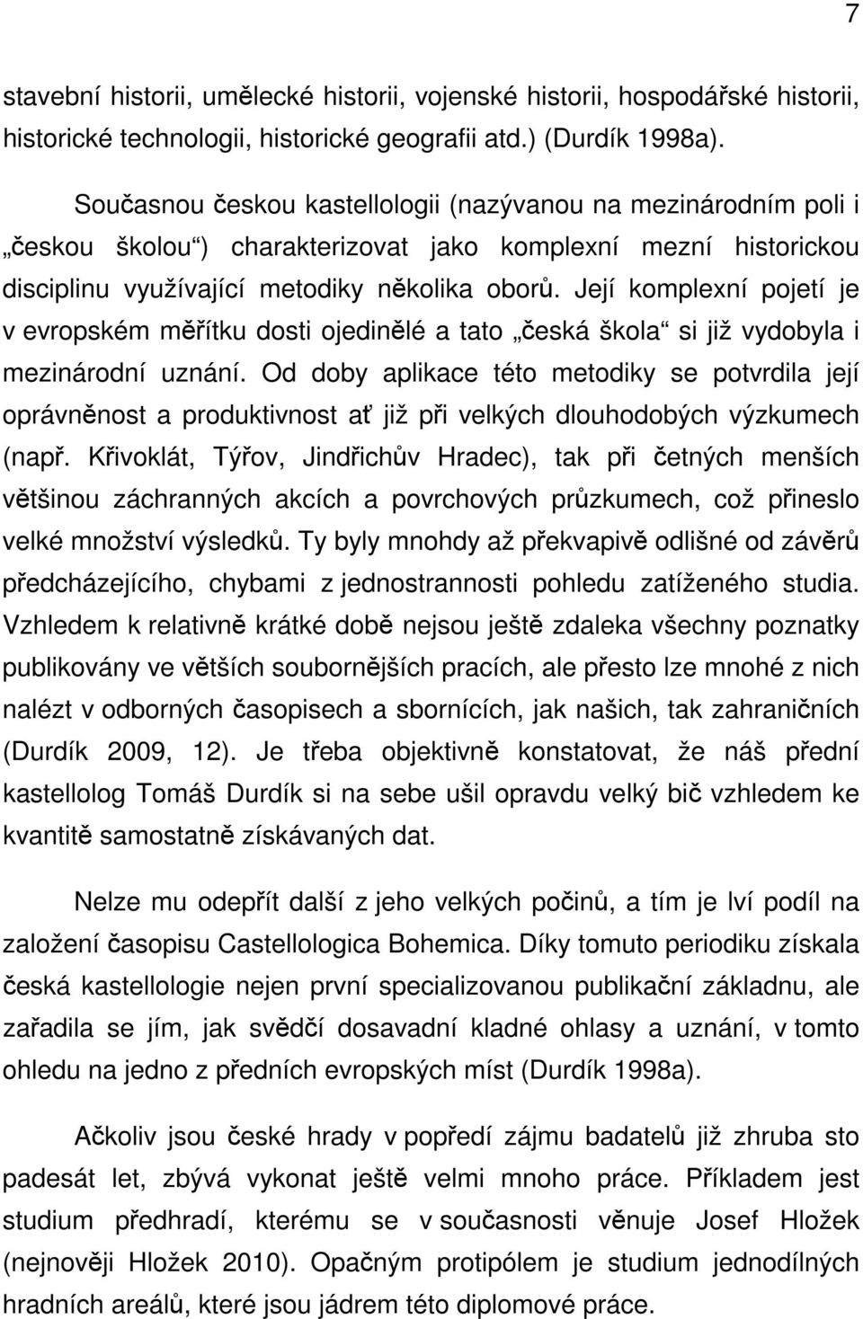 Její komplexní pojetí je v evropském měřítku dosti ojedinělé a tato česká škola si již vydobyla i mezinárodní uznání.