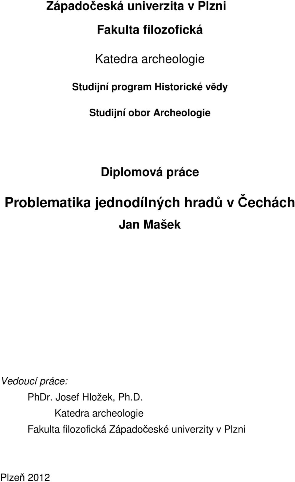 jednodílných hradů v Čechách Jan Mašek Vedoucí práce: PhDr