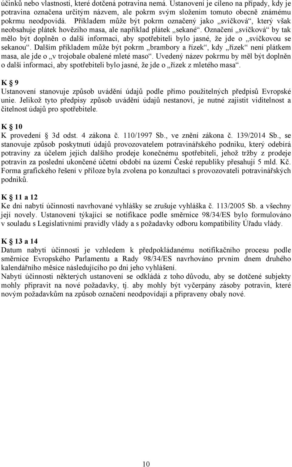 Označení svíčková by tak mělo být doplněn o další informaci, aby spotřebiteli bylo jasné, že jde o svíčkovou se sekanou.