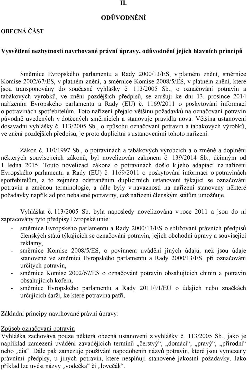 , o označování potravin a tabákových výrobků, ve znění pozdějších předpisů, se zrušují ke dni 13. prosince 2014 nařízením Evropského parlamentu a Rady (EU) č.