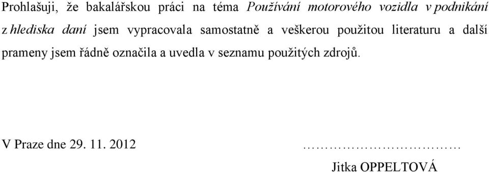 veškerou použitou literaturu a další prameny jsem řádně označila a