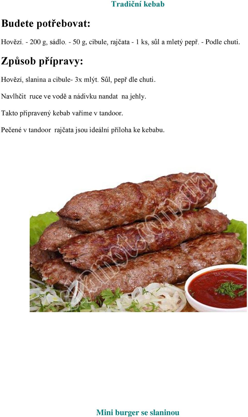 Hovězí, slanina a cibule- 3x mlýt. Sůl, pepř dle chuti.