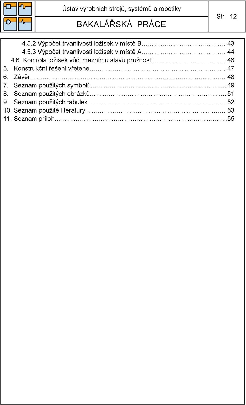 . 47 6. Závěr 48 7. Seznam použitých symbolů.. 49 8. Seznam použitých obrázků...... 51 9.