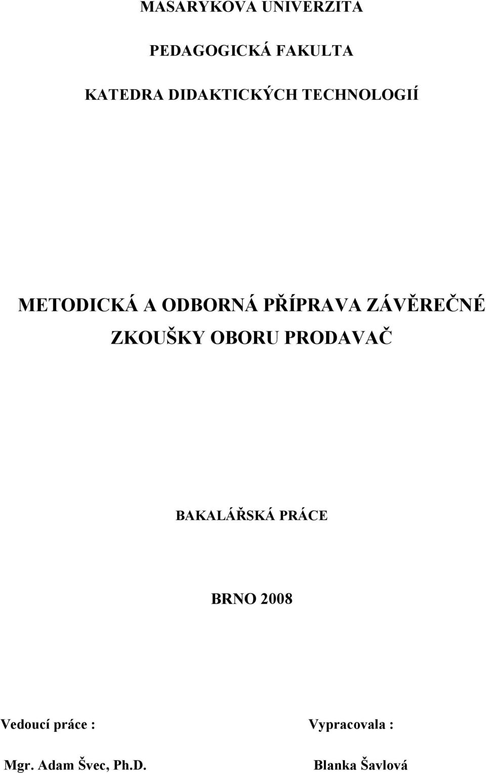 ZÁVĚREČNÉ ZKOUŠKY OBORU PRODAVAČ BAKALÁŘSKÁ PRÁCE BRNO