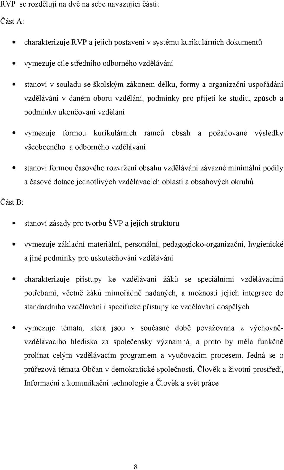 obsah a požadované výsledky všeobecného a odborného vzdělávání stanoví formou časového rozvržení obsahu vzdělávání závazné minimální podíly a časové dotace jednotlivých vzdělávacích oblastí a