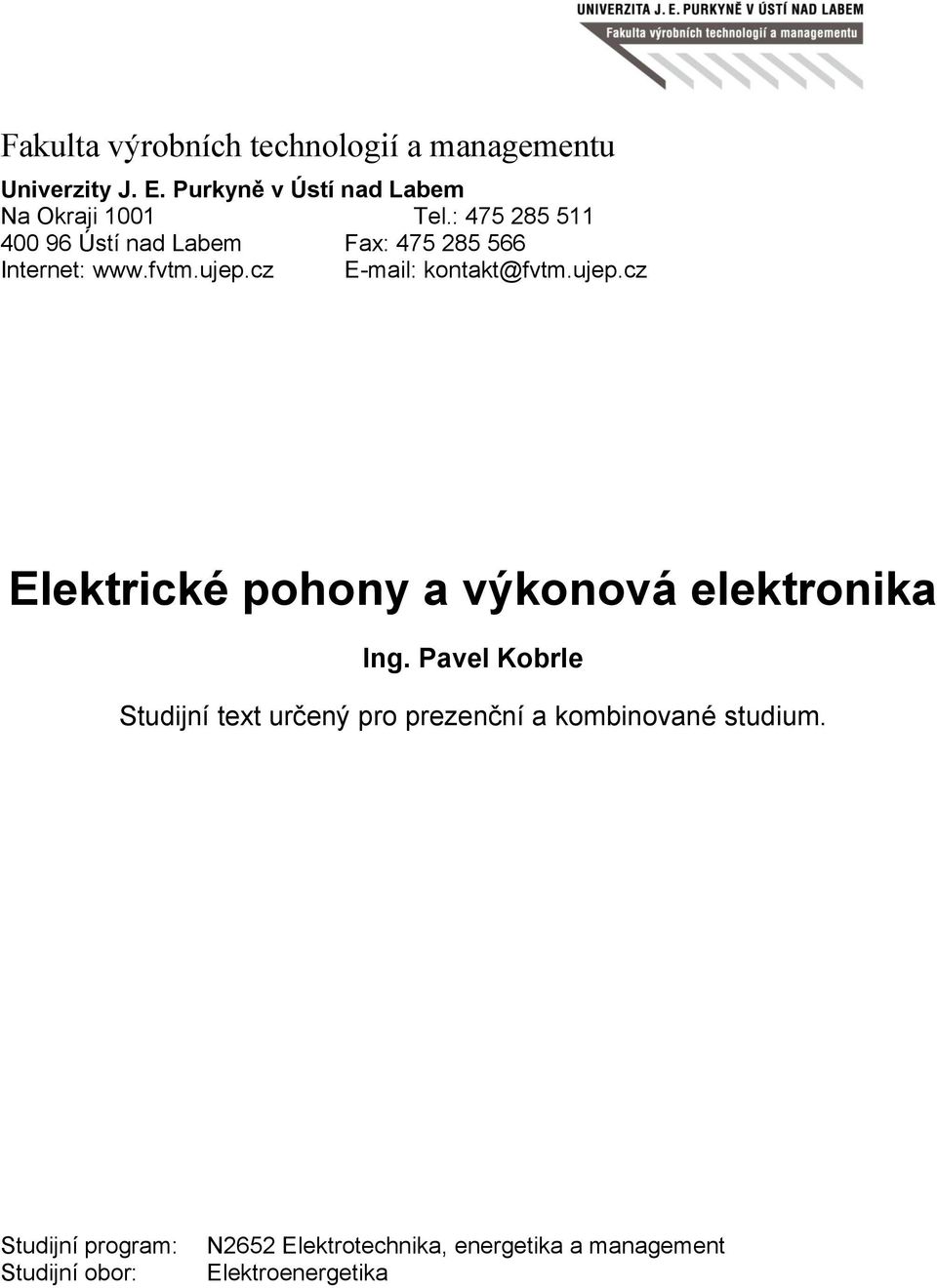cz E-mail: kontakt@fvtm.ujep.cz Elektrické pohony a výkonová elektronika Ing.