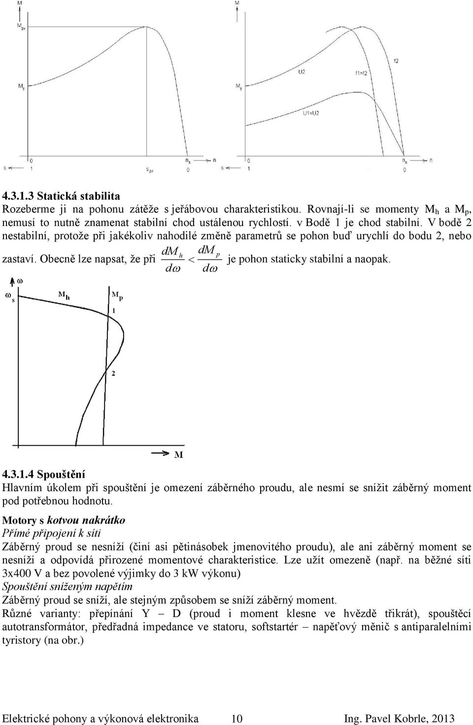 Obecně lze napsat, ţe při h dm p je pohon staticky stabilní a naopak. d d 4.3.1.