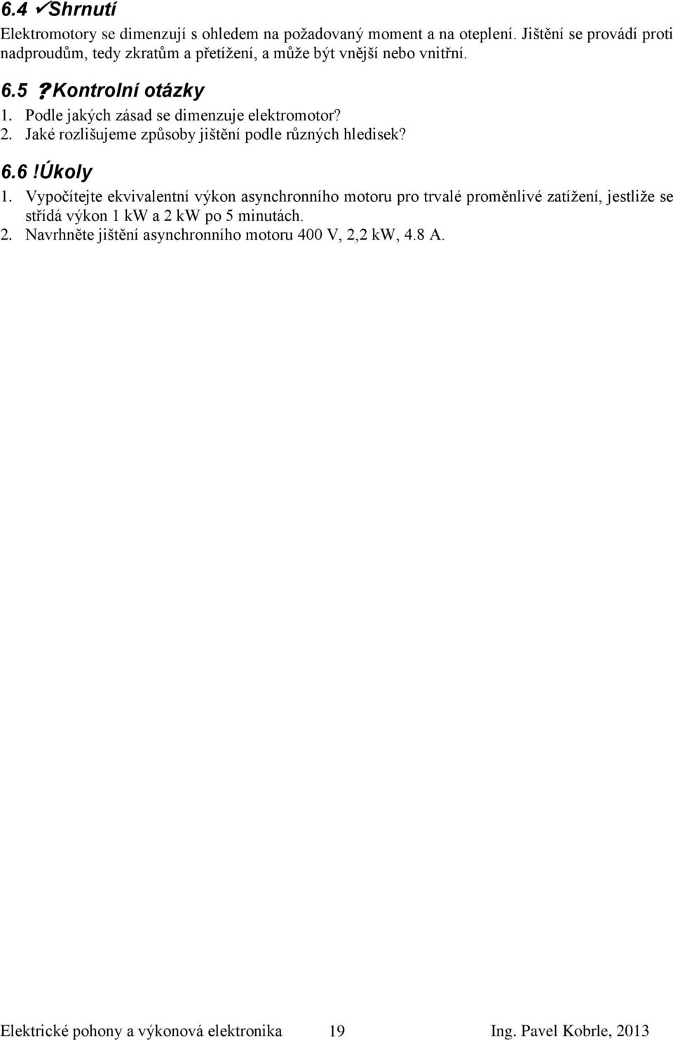 Podle jakých zásad se dimenzuje elektromotor?. Jaké rozlišujeme způsoby jištění podle různých hledisek? 6.6!Úkoly 1.