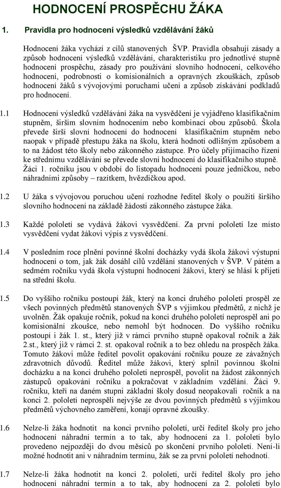 komisionálních a opravných zkouškách, způsob hodnocení žáků s vývojovými poruchami učení a způsob získávání podkladů pro hodnocení. 1.