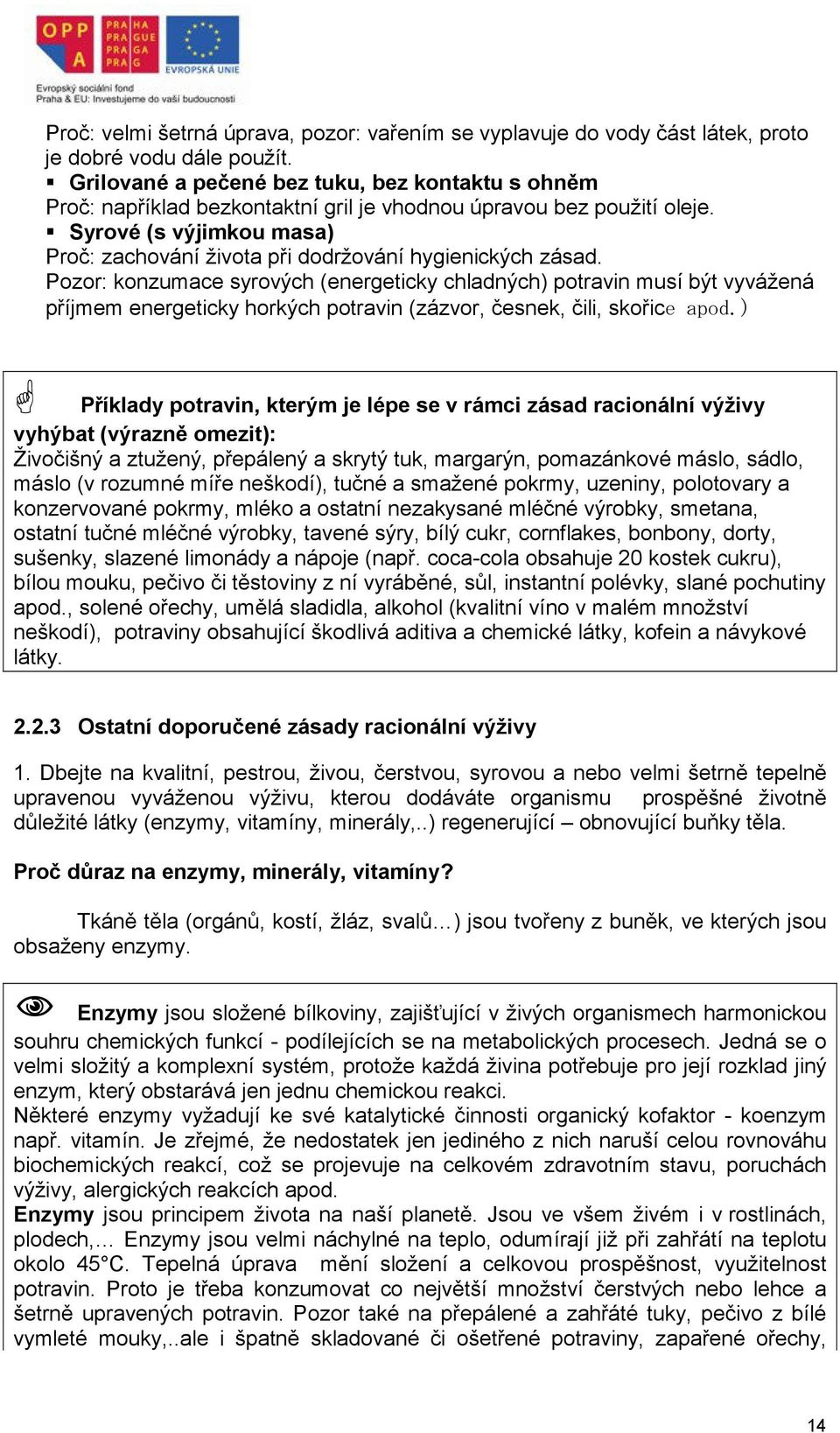 Syrové (s výjimkou masa) Proč: zachování života při dodržování hygienických zásad.