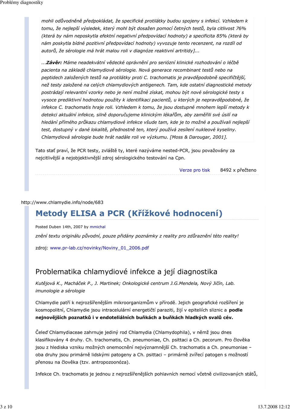 poskytla bídné pozitivní předpovídací hodnoty) vyvozuje tento recenzent, na rozdíl od autorů, že sérologie má hrát malou roli v diagnóze reaktivní artritidy].