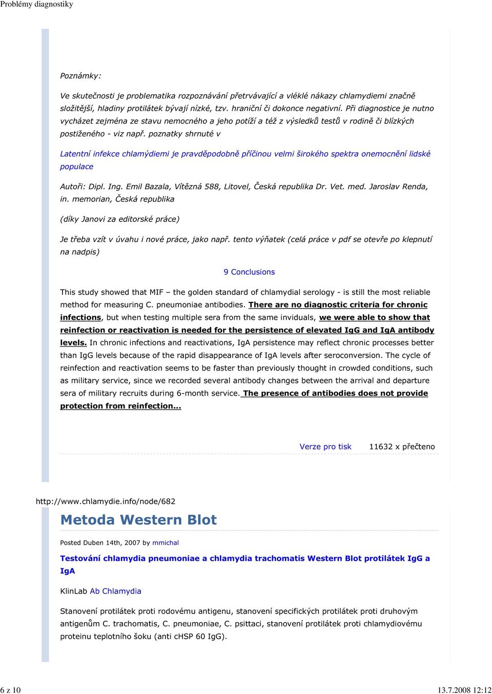 poznatky shrnuté v Latentní infekce chlamýdiemi je pravděpodobně příčinou velmi širokého spektra onemocnění lidské populace Autoři: Dipl. Ing. Emil Bazala, Vítězná 588, Litovel, Česká republika Dr.