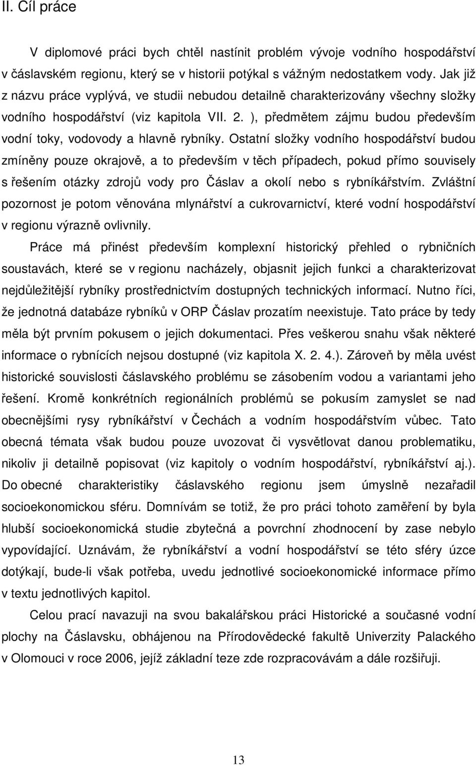 ), předmětem zájmu budou především vodní toky, vodovody a hlavně rybníky.